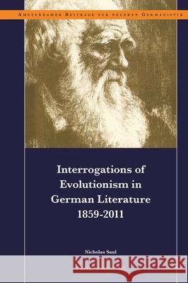 Interrogations of Evolutionism in German Literature 1859-2011 Nicholas Saul 9789004427068 Brill