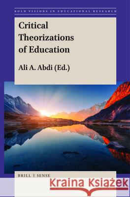 Critical Theorizations of Education Ali A. Abdi 9789004427198 Brill
