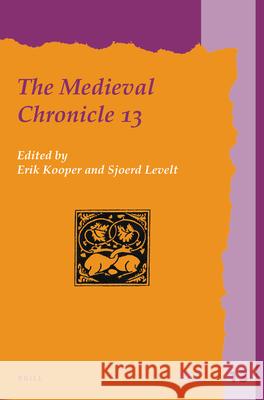 The Medieval Chronicle 13 Erik Kooper, Sjoerd Levelt 9789004427617