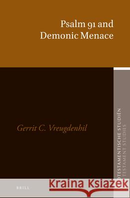 Psalm 91 and Demonic Menace Gerrit Vreugdenhil 9789004427884 Brill