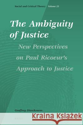 The Ambiguity of Justice: New Perspectives on Paul Ricoeur's Approach to Justice Geoffrey Dierckxsens 9789004427938