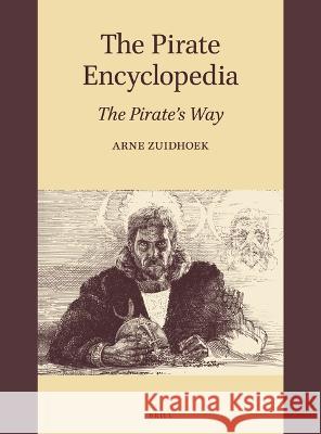 The Pirate Encyclopedia: The Pirate's Way Arne Zuidhoek 9789004428003 Brill