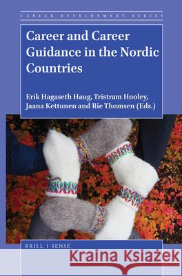 Career and Career Guidance in the Nordic Countries Erik Hagaseth Haug, Tristram Hooley, Jaana Kettunen, Rie Thomsen 9789004428072 Brill