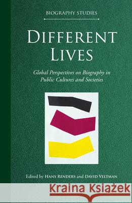 Different Lives: Global Perspectives on Biography in Public Cultures and Societies Hans Renders, David Veltman 9789004428126