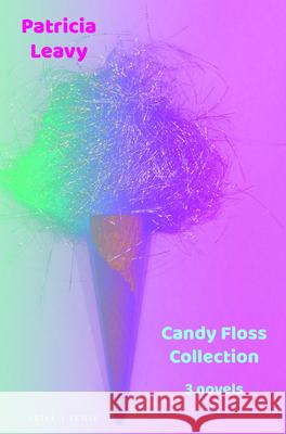 Candy Floss Collection: 3 novels Patricia Leavy 9789004428256 Brill