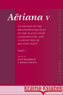 Aëtiana V (4 Vols.): An Edition of the Reconstructed Text of the Placita with a Commentary and a Collection of Related Texts Mansfeld 9789004428386