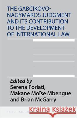 The Gabčíkovo-Nagymaros Judgment and Its Contribution to the Development of International Law Forlati 9789004428669 Brill - Nijhoff