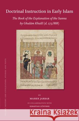 Doctrinal Instruction in Early Islam: The Book of the Explanation of the Sunna by Ghulām Khalīl (d. 275/888) Maher Jarrar, Sebastian Günther 9789004429048