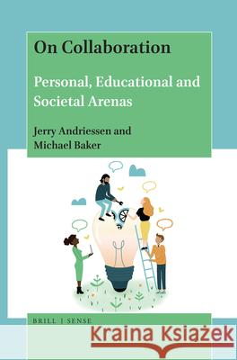 On Collaboration: Personal, Educational and Societal Arenas Jerry Andriessen, Michael Baker 9789004429062 Brill