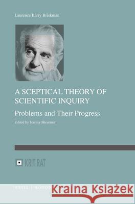 A Sceptical Theory of Scientific Inquiry: Problems and Their Progress Laurence Briskman Jeremy Shearmur 9789004429192