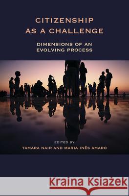 Citizenship as a Challenge: Dimensions of an Evolving Process Tamara Nair Maria Amaro 9789004429246 Brill