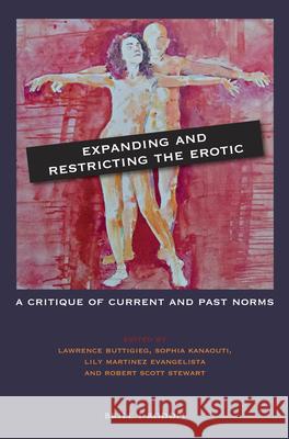 Expanding and Restricting the Erotic: A Critique of Current and Past Norms Lawrence Buttigieg Sophia Kanaouti Lily Martine 9789004429512 Brill/Rodopi