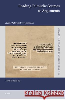 Reading Talmudic Sources as Arguments: A New Interpretive Approach Yuval Blankovsky 9789004430037