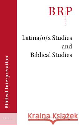 Latina/O/X Studies and Biblical Studies Jacqueline Hidalgo 9789004430068