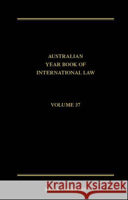 The Australian Year Book of International Law: Volume 37 (2019) Donald R. Rothwell Imogen Saunders Esm 9789004430099