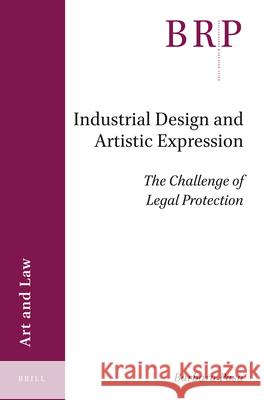 Industrial Design and Artistic Expression: The Challenge of Legal Protection Barbara Pasa 9789004430303 Brill