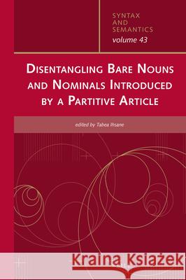 Disentangling Bare Nouns and Nominals Introduced by a Partitive Article Tabea Ihsane 9789004431126 Brill