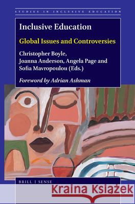 Inclusive Education: Global Issues and Controversies Christopher Boyle, Joanna Anderson, Angela Page, Sofia Mavropoulou 9789004431157