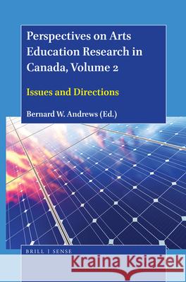 Perspectives on Arts Education Research in Canada, Volume 2: Issues and Directions Bernard W. Andrews 9789004431379 Brill