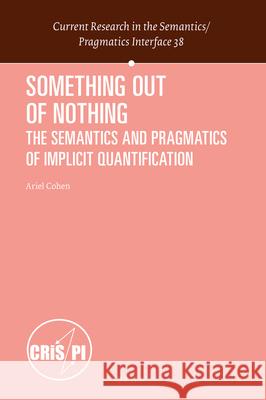 Something out of Nothing: The Semantics and Pragmatics of Implicit Quantification Ariel Cohen 9789004431485 Brill