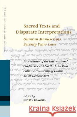 Sacred Texts and Disparate Interpretations: Qumran Manuscripts Seventy Years Later: Proceedings of the International Conference Held at the John Paul Henryk Drawnel 9789004431560