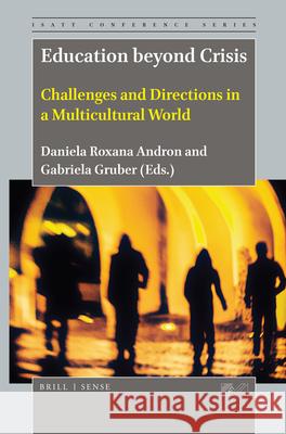 Education beyond Crisis: Challenges and Directions in a Multicultural World Daniela Roxana Andron, Gabriela Gruber 9789004432031 Brill