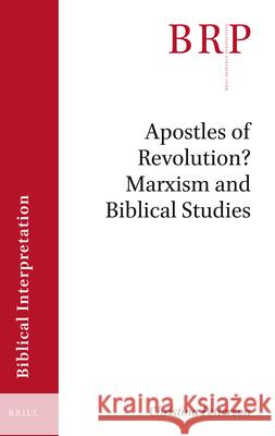 Apostles of Revolution? Marxism and Biblical Studies Christina Petterson 9789004432185 Brill