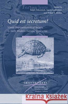 Quid est secretum?: Visual Representation of Secrets in Early Modern Europe, 1500–1700 Ralph Dekoninck, Agnès Guiderdoni, Walter Melion 9789004432253 Brill