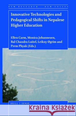 Innovative Technologies and Pedagogical Shifts in Nepalese Higher Education Ellen  Carm, Monica Johannesen, Bal Chandra Luitel, Leikny Øgrim, Prem Phyak 9789004432314 Brill