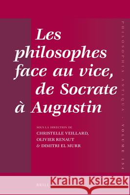 Les Philosophes Face Au Vice, de Socrate À Augustin Veillard 9789004432383 Brill