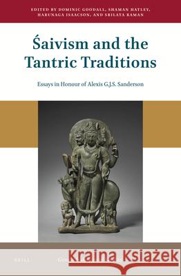 Śaivism and the Tantric Traditions: Essays in Honour of Alexis G.J.S. Sanderson Dominic Goodall, Shaman Hatley, Harunaga Isaacson, Srilata Raman 9789004432666 Brill