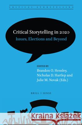 Critical Storytelling in 2020: Issues, Elections and Beyond Brandon O. Hensley, Nicholas D. Hartlep, Julie Novak 9789004432741