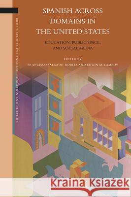 Spanish across Domains in the United States: Education, Public Space, and Social Media Francisco Salgado Robles, Edwin Lamboy 9789004433229