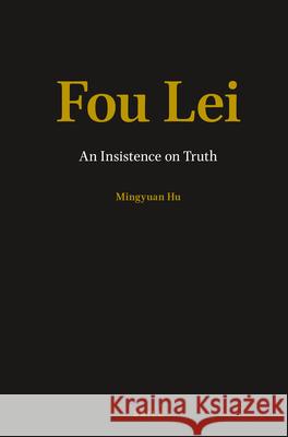 Fou Lei: An Insistence on Truth Mingyuan Hu 9789004433298 Brill (JL)