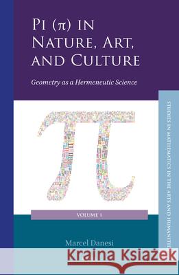 Pi (π) in Nature, Art, and Culture: Geometry as a Hermeneutic Science Marcel Danesi 9789004433373