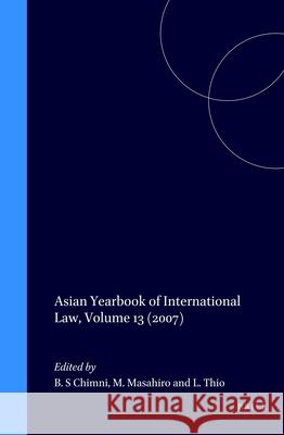 Asian Yearbook of International Law, Volume 13 (2007) B. Chimni Miyoshi Masahiro Li-Ann Thio 9789004433779 Brill - Nijhoff