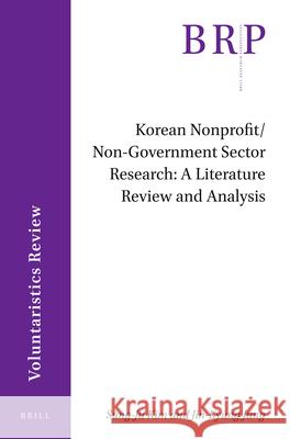 Korean Nonprofit/Non-Government Sector Research: A Literature Review and Analysis Sung-Ju Kim, Jin-Kyung Jung 9789004434240