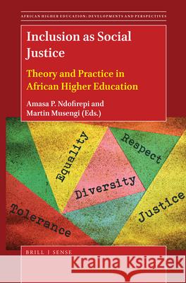 Inclusion as Social Justice: Theory and Practice in African Higher Education Amasa P. Ndofirepi, Martin Musengi 9789004434462