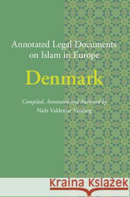 Annotated Legal Documents on Islam in Europe: Denmark Niels Valdemar Vinding, Jørgen Nielsen 9789004434943 Brill
