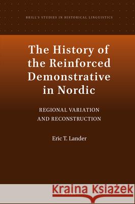 The History of the Reinforced Demonstrative in Nordic: Regional Variation and Reconstruction Eric Lander 9789004435247
