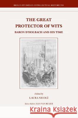 The Great Protector of Wits: Baron d'Holbach and His Time Nicol 9789004435780
