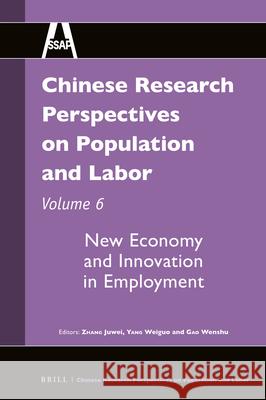Chinese Research Perspectives on Population and Labor, Volume 6: New Economy and Innovation in Employment Juwei ZHANG, Weiguo YANG, Wenshu GAO 9789004435797 Brill