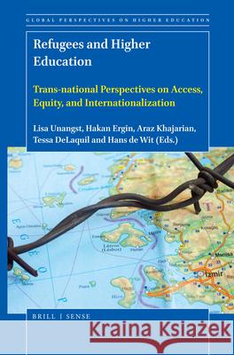 Refugees and Higher Education: Trans-National Perspectives on Access, Equity, and Internationalization Lisa Unangst Hakan Ergin Araz Khajarian 9789004435834