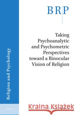 Taking Psychoanalytic and Psychometric Perspectives Toward a Binocular Vision of Religion Barbara Keller 9789004436336 Brill