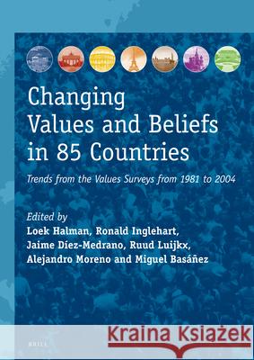 Changing Values and Beliefs in 85 Countries: Trends from the Values Surveys from 1981 to 2004 Loek Halman Ronald L. Inglehart Jaime D 9789004436473 Brill