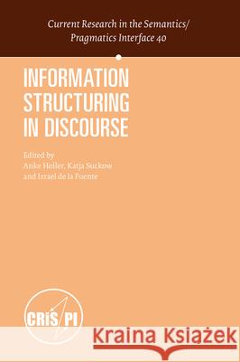 Information Structuring in Discourse Anke Holler, Katja Suckow, Israel de la Fuente 9789004436718 Brill