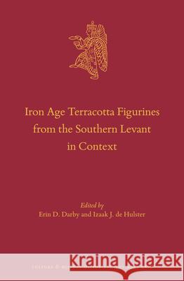 Iron Age Terracotta Figurines from the Southern Levant in Context D. Darby, Erin 9789004436763 Brill