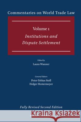 Commentaries on World Trade Law: Volume 1: Institutions and Dispute Settlement Laura Wanner 9789004436879 Brill