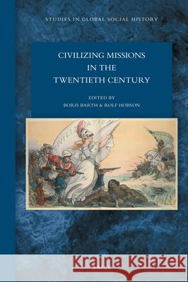 Civilizing Missions in the Twentieth Century Boris Barth Rolf Hobson 9789004436954
