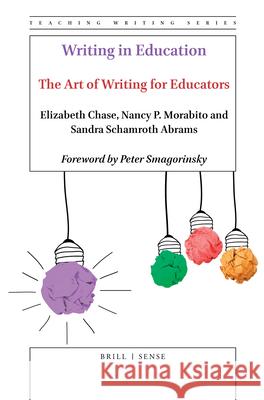 Writing in Education: The Art of Writing for Educators Elizabeth Chase Nancy Morabito Sandra Schamrot 9789004437241 Brill - Sense